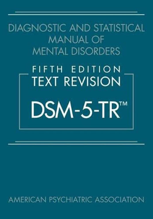 Diagnostic and Statistical Manual of Mental Disorders, Fifth Edition, Text Revision (Dsm-5-Tr(r)